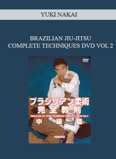 YUKI NAKAI - BRAZILIAN JIU-JITSU COMPLETE TECHNIQUES DVD VOL 2 download