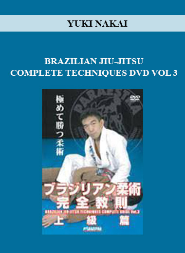 YUKI NAKAI - BRAZILIAN JIU-JITSU COMPLETE TECHNIQUES DVD VOL 3 download