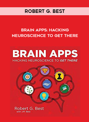 Robert G. Best - Brain Apps: Hacking Neuroscience to Get There download