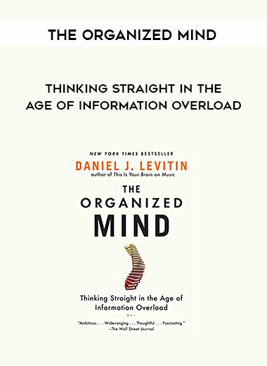The Organized Mind: Thinking Straight in the Age of Information Overload download