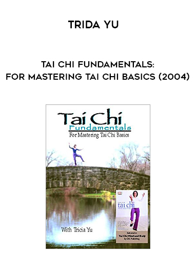 Trida Yu - Tai Chi Fundamentals: for Mastering Tai Chi Basics (2004) download