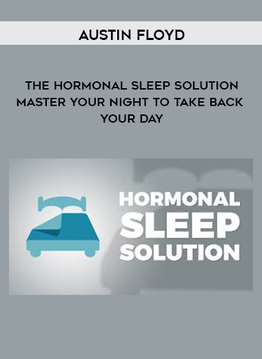 Austin Floyd - The Hormonal Sleep Solution: Master Your Night To Take Back Your Day download