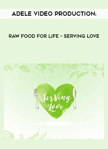 Adele Video Production: Raw Food For Life - Serving Love download