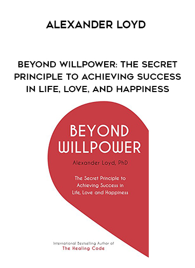 Alexander Loyd - Beyond Willpower: The Secret Principle to Achieving Success in Life