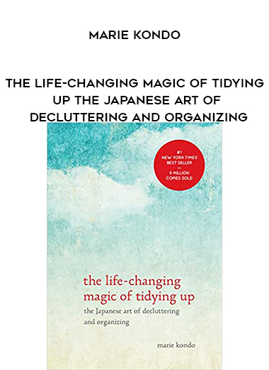 Marie Kondo - The Life-Changing Magic of Tidying Up: The Japanese Art of Decluttering and Organizing download