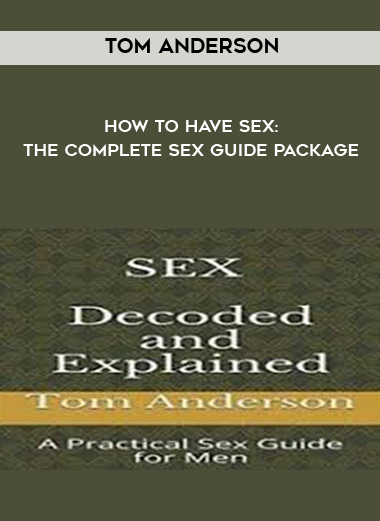 Tom Anderson - How To Have Sex: The Complete Sex Guide Package download