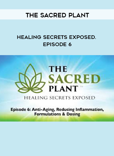 The Sacred Plant: Healing Secrets Exposed. Episode 6 download