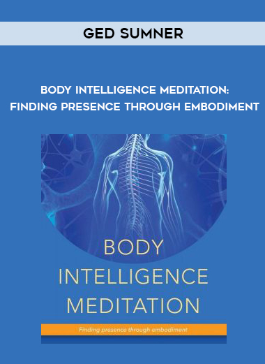 Ged Sumner - Body Intelligence Meditation: Finding Presence Through Embodiment download