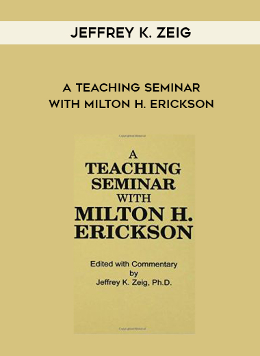 Jeffrey K. Zeig - A Teaching Seminar With Milton H. Erickson download