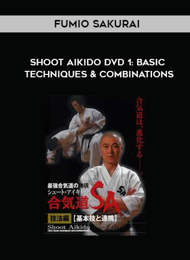 FUMIO SAKURAI - SHOOT AIKIDO DVD 1: BASIC TECHNIQUES & COMBINATIONS download