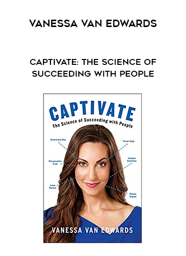 Vanessa Van Edwards - Captivate: The Science of Succeeding with People download