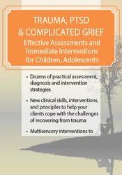 PTSD & Complicated Grief: Effective Assessments and Immediate Interventions for Children