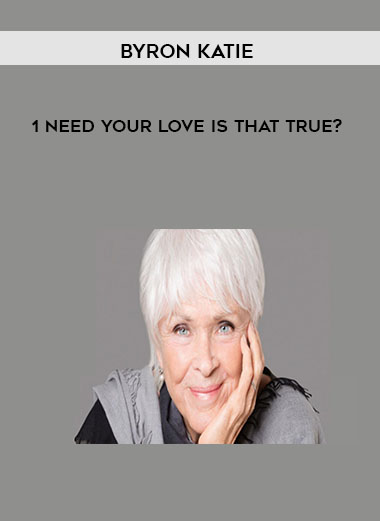 Byron Katie - 1 Need Your Love - Is That True? download