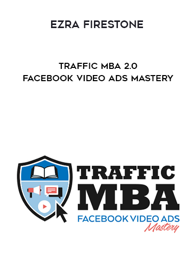 Ezra Firestone - Traffic MBA 2.0 - Facebook Video Ads Mastery download