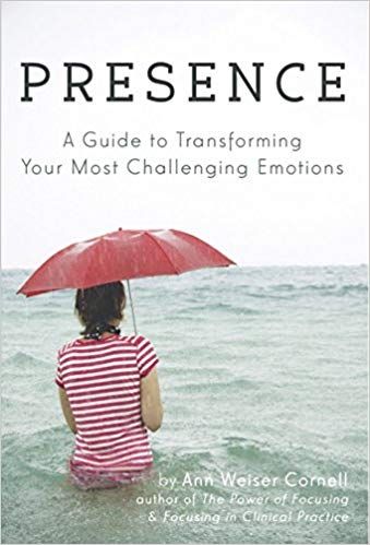 Ann Wetser Cornell - See all 4 images Presence: A Guide to Transforming Your Most Challenging Emotions download