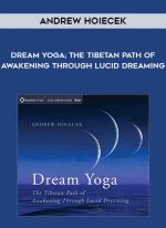 Andrew Hoiecek - Dream Yoga; The Tibetan Path of Awakening Through Lucid Dreaming download