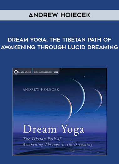 Andrew Hoiecek - Dream Yoga; The Tibetan Path of Awakening Through Lucid Dreaming download