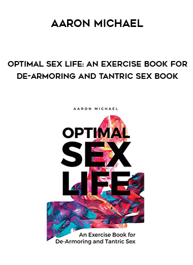 Aaron Michael - Optimal Sex Life: An Exercise Book for De-Armoring and Tantric Sex Book download