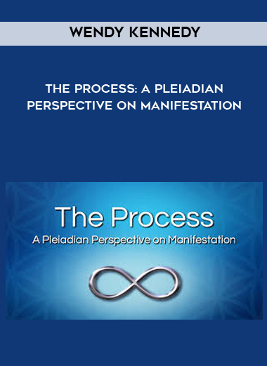 Wendy Kennedy - The Process: A Pleiadian Perspective on Manifestation download