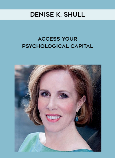 Denise K. Shull - Access Your Psychological Capital download