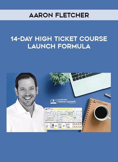 Aaron Fletcher - 14-Day High Ticket Course Launch Formula download