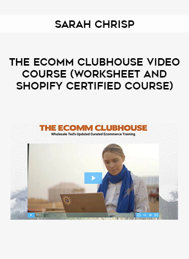 Sarah Chrisp - THE ECOMM CLUBHOUSE   Video Course (Worksheet and Shopify Certified Course) download