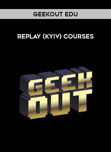 GeekOut EDU - Replay (Kyiv) Courses download