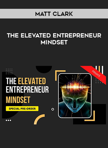 Matt Clark - The Elevated Entrepreneur Mindset download